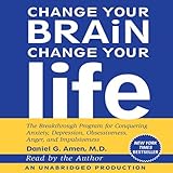 change your brain change your life the breakthrough program for conquering anxiety depression obsessiveness