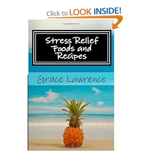 Stress Relief Foods and Recipes by Grace Lawrence