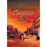 cheyenne 1867 to 1903 a biography of the magic city of the plains