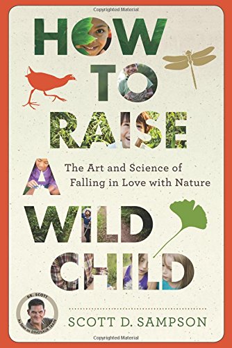 how to raise a wild child the art and science of falling in love with nature