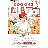 Cooking Dirty: A Story of Life, Sex, Love and Death in the Kitchen