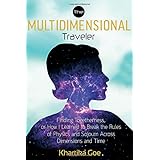 the multidimensional traveler finding togetherness or how i learned to break the rules of physics and sojourn