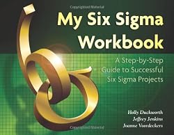 My Six Sigma Workbook: A Step-By-Step Guide to Successful Six Sigma Projects