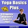 Yoga Basics Plus: A Complete Beginner's Guide to Yoga