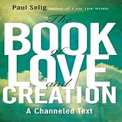 The Book of Love and Creation | [Paul Selig]