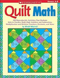 Quilt Math: 100 Reproducible Activities That Motivate Kids to Practice Multi-Digit Addition and Subtraction, Multiplication and Division, Fractions, Decimals, and More