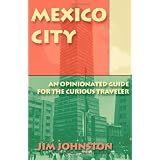 Mexico City: An Opinionated Guide for the Curious Traveler