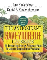 The Antioxidant Save-Your-Life Cookbook: 150 Nutritious, High Fiber, Low-Fat Recipes to Protect You Against the Damaging Effects of Free Radicals