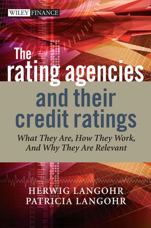 the rating agencies and their credit ratings what they are how they work and why they are relevant