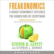 Freakonomics: A Rogue Economist Explores the Hidden Side of Everything | [Steven D. Levitt, Stephen J. Dubner]