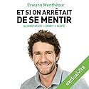 Et si on arrêtait de se mentir: Alimentation, sport, santé | Livre audio Auteur(s) : Erwann Menthéour Narrateur(s) : Ali Guentas