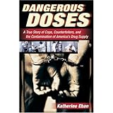 Dangerous Doses: A True Story of Cops, Counterfeiters, and the Contamination of America's Drug Supply