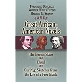 three great african american novels the heroic slave clotel and our nig dover books on literature and drama