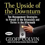 The Upside of the Downturn: Ten Management Strategies to Prevail in the Recession and Thrive in the Aftermath | [Geoff Colvin]