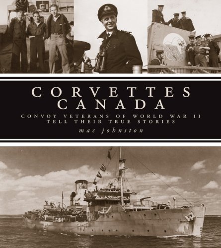 corvettes canada convoy veterans of wwii tell their true stories