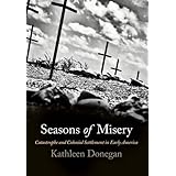 seasons of misery catastrophe and colonial settlement in early america early american studies