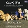 Cesar's Way: The Natural, Everyday Guide to Understanding and Correcting Common Dog Problems