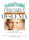 The Everything Parent's Guide To Children With Dyslexia: All You Need To Ensure Your Child's Success (Everything: Parenting and Family)