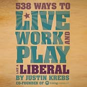 538 Ways to Live, Work, and Play Like a Liberal | [Justin Krebs]