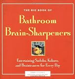 The Big Book of Bathroom Brain-Sharpeners: Entertaining Sudoku, Kakuro, and Brainteasers for Every Day (Little Bathroom Book)