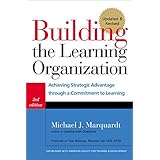 building the learning organization achieving strategic advantage through a commitment to learning