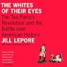 The Whites of Their Eyes: The Tea Party's Revolution and the Battle Over American History