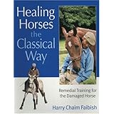 Healing Horses the Classic Way: Remedial Training for the Damaged Horse