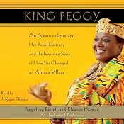 King Peggy: An American Secretary, Her Royal Destiny, and the Inspiring Story of How She Changed an African Village | [Eleanor Herman, Peggielene Bartels]