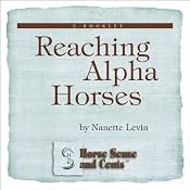 Reaching Alpha Horses: Convincing Alpha Horses to Cooperate Through Trust to Create Amazing Partnerships: Horse Sense and Cents | [Nanette Levin]