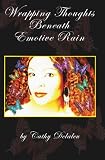 Wrapping Thoughts Beneath Emotive Rain: Poems