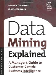 Data Mining Explained: A Manager's Guide to Customer-Centric Business Intelligence