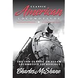 classic american locomotives the 1909 classic on steam locomotive technology