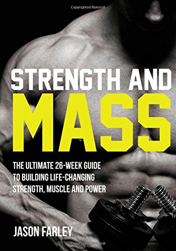 strength and mass the ultimate 26 week guide to building life changing strength muscle and power the build