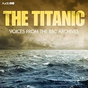 The Titanic: Voices from the BBC Archive | [Mark Jones]
