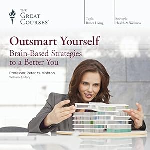 Outsmart Yourself Brain-Based Strategies to a Better You - The Great Courses