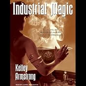 Industrial Magic: Women of the Otherworld, Book 4 | Kelley Armstrong