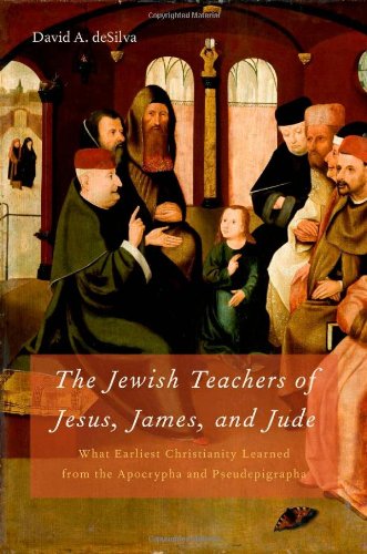 the jewish teachers of jesus james and jude what earliest christianity learned from the apocrypha and pseudepigrapha