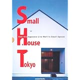 Small House Tokyo: How the Japanese Live Well in Small Spaces
