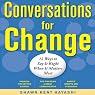 Conversations for Change: 12 Ways to Say It Right When It Matters Most