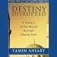 Destiny Disrupted: A History of the World through Islamic Eyes