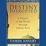Destiny Disrupted: A History of the World through Islamic Eyes
