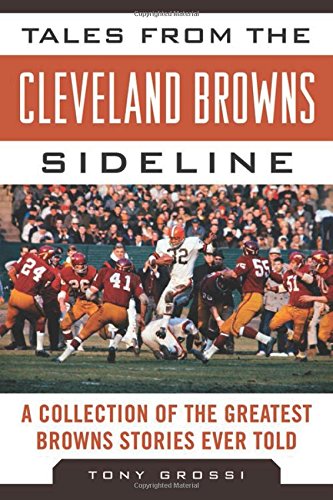 tales from the cleveland browns sideline a collection of the greatest browns stories ever told tales from the