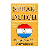 speak dutch 3 book 3 of 3 advanced how to speak dutch dutch for advanced dutch language learn dutch how