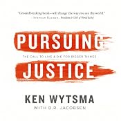 Pursuing Justice: A Call to Live and Die for Bigger Things | [Ken Wytsma]