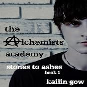 Stones to Ashes: The Alchemists Academy, Book 1 | [Kailin Gow]