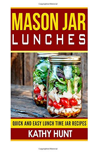 mason jar lunches quick and easy lunch time jar recipes mason jar meals mason jar recipes mason jar cookbook