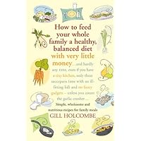 How to Feed Your Whole Family a Healthy, Balanced Diet: Simple, Wholesome and Nutritious Recipes for Family Meals