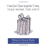Don't Just Show Up for the Party...Take Home the Gift!