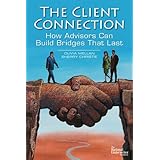 the client connection how advisors can build bridges that last