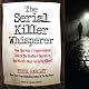 The Serial Killer Whisperer: How One Man's Tragedy Helped Unlock the Deadliest Secrets of the World's Most Terrifying Killers